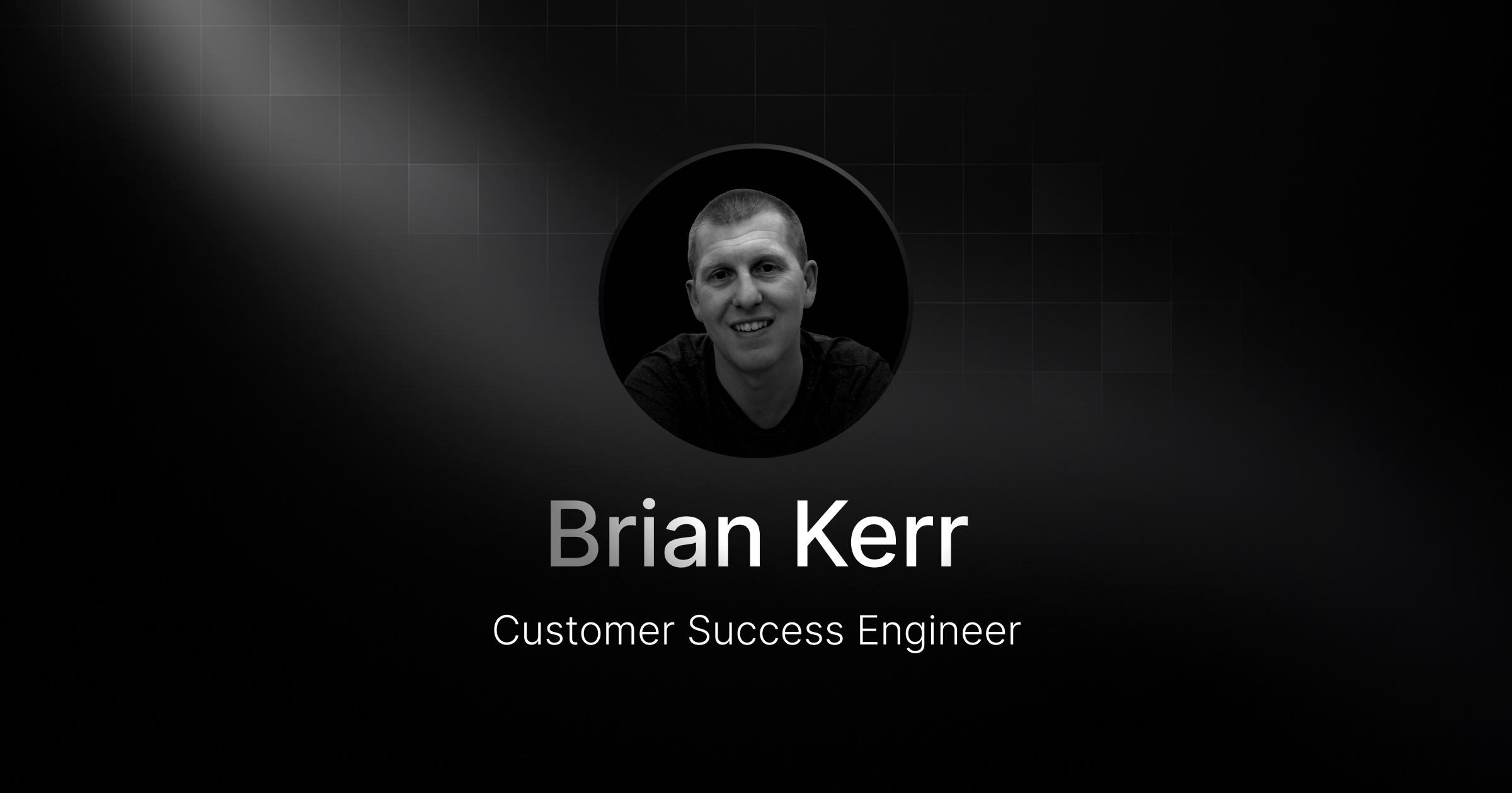 Welcoming Brian Kerr, our new Customer Success Engineer